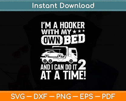 I'm A Hooker With My Own Bed Tow Truck Driver Svg Digital Cutting File