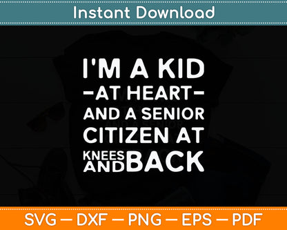 I'm A Kid At Heart And A Senior Citizen At Knees And Back Svg Digital Cutting File