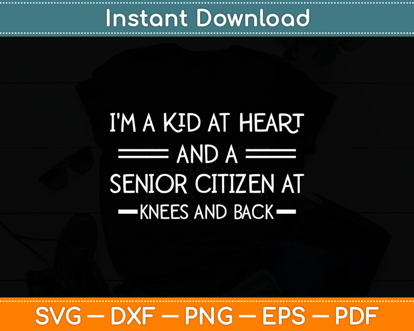 I'm A Kid At Heart And A Senior Citizen Funny Svg Digital Cutting File