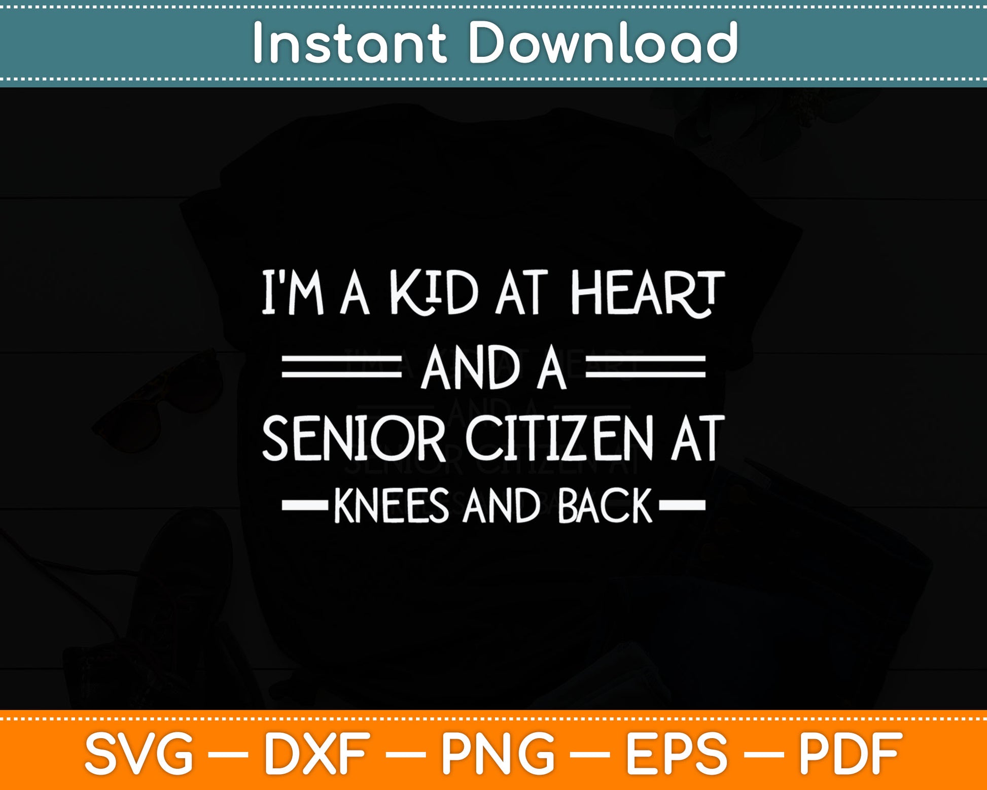 I'm A Kid At Heart And A Senior Citizen Funny Svg Digital Cutting File