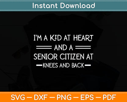 I'm A Kid At Heart And A Senior Citizen Funny Svg Digital Cutting File
