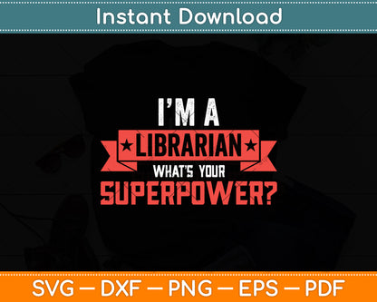 I’m A Librarian What’s Your Superpower Svg Digital Cutting File