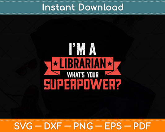 I’m A Librarian What’s Your Superpower Svg Digital Cutting File