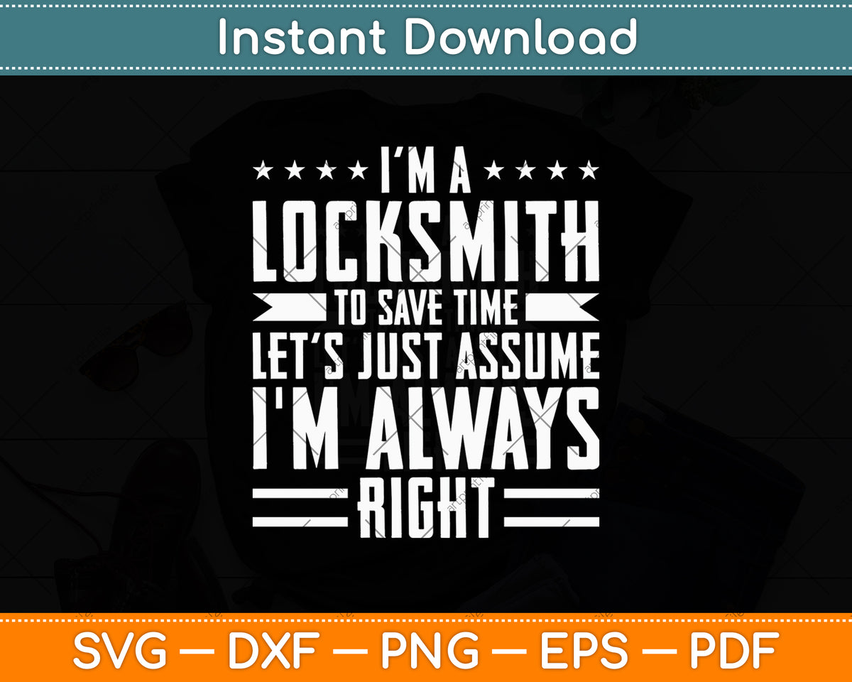 I'm A Locksmith To Save Time Assume I'm Right Funny Svg Digital Cutting File