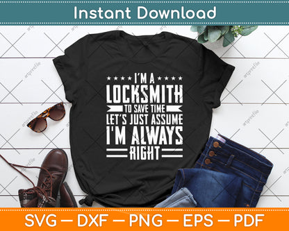 I'm A Locksmith To Save Time Assume I'm Right Funny Svg Digital Cutting File