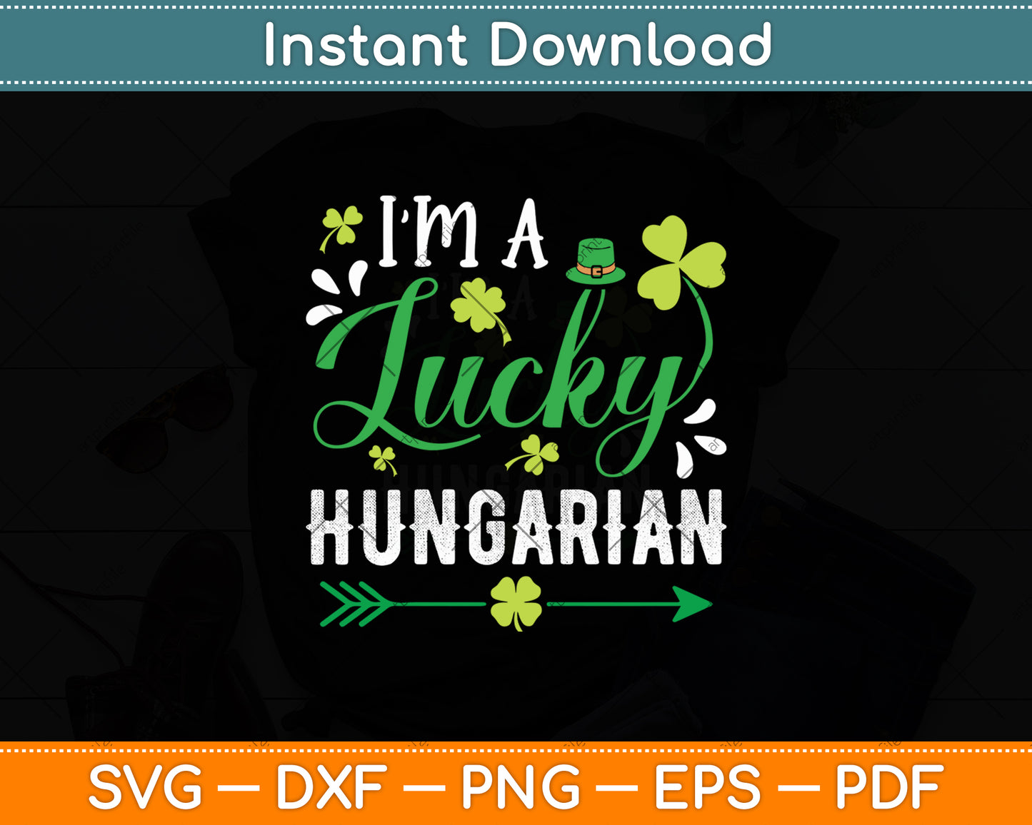 I’m A Lucky Hungarian St Patrick’s Day Svg Digital Cutting File