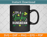I’m A Lucky Hungarian St Patrick’s Day Svg Digital Cutting File