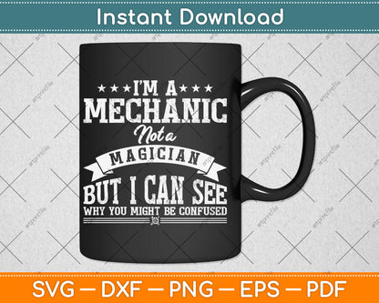 I'm A Mechanic Not A Magician Be Confused Svg Digital Cutting File