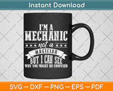 I'm A Mechanic Not A Magician Be Confused Svg Digital Cutting File