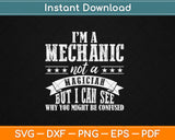 I'm A Mechanic Not A Magician Be Confused Svg Digital Cutting File