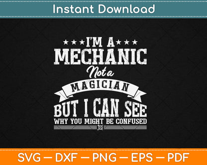 I'm A Mechanic Not A Magician Be Confused Svg Digital Cutting File