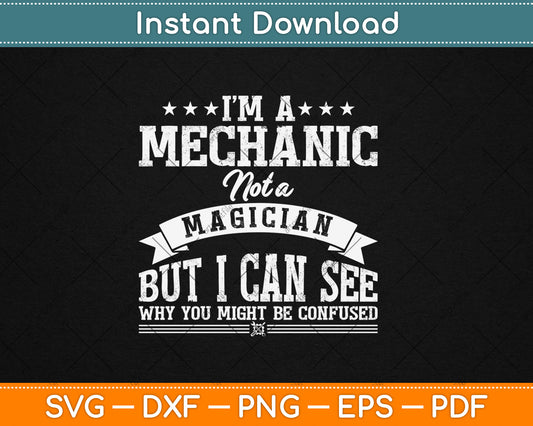 I'm A Mechanic Not A Magician Be Confused Svg Digital Cutting File