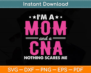 I'm A Mom And A CNA Nothing Scares Me Nurse Funny Svg Digital Cutting File