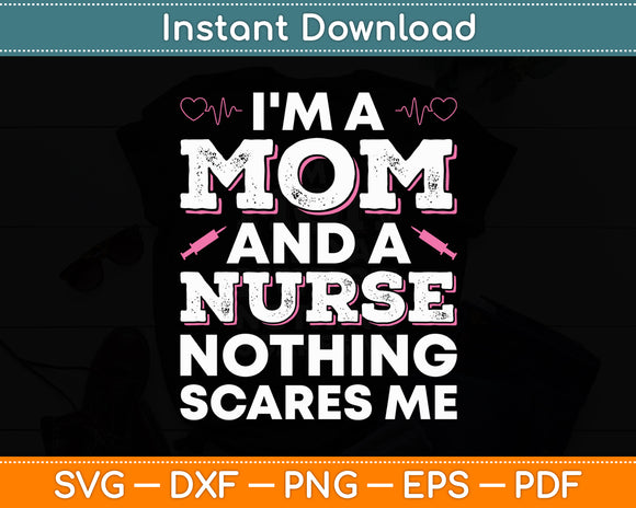 I'm A Mom And A Nurse Nothing Scares Me Funny Svg Digital Cutting File