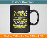 I'm A Mom And A School Bus Driver Mom Funny Svg Digital Cutting File