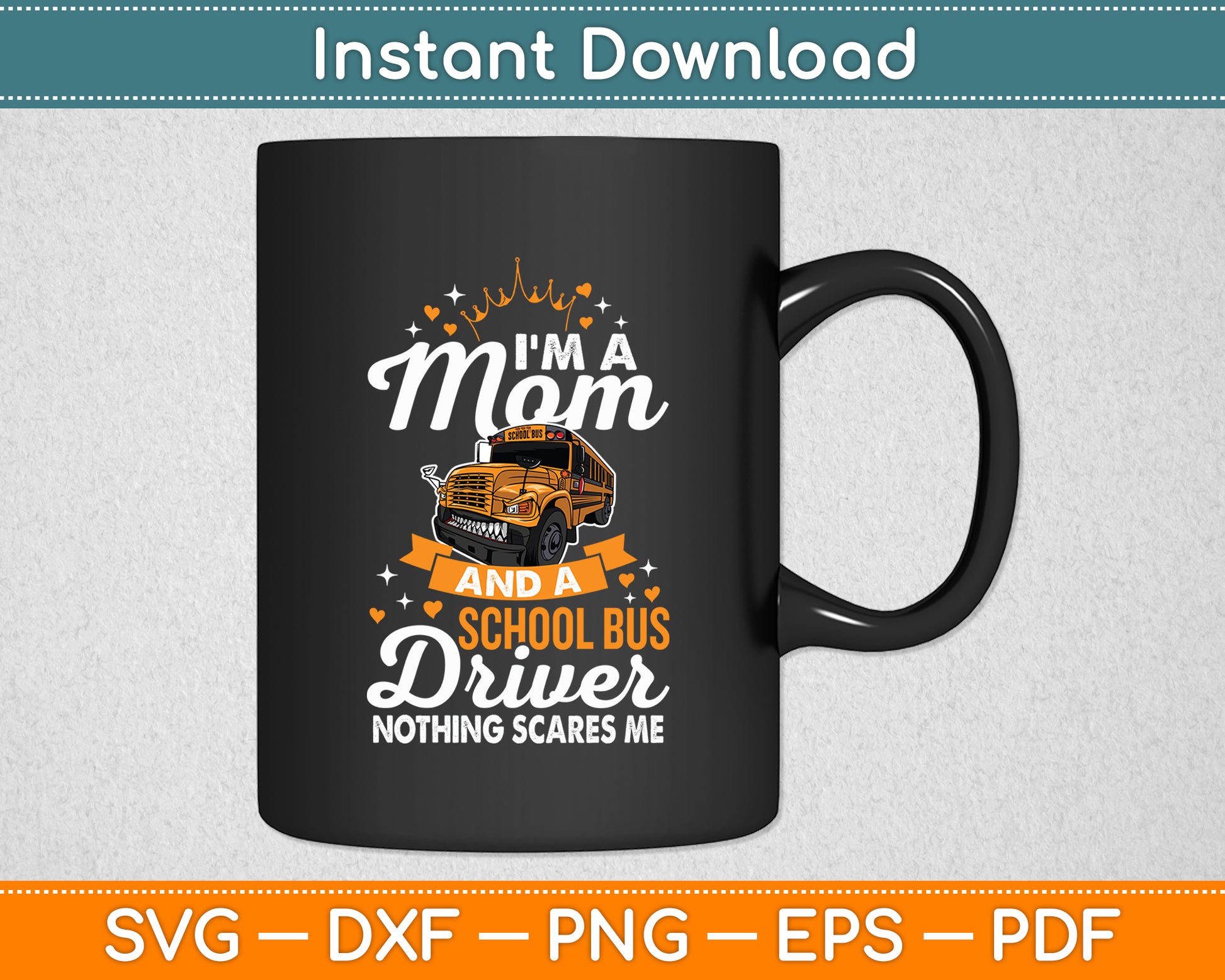 I'm A Mom And A School Bus Driver Nothing Scares Me Svg Digital Cutting File