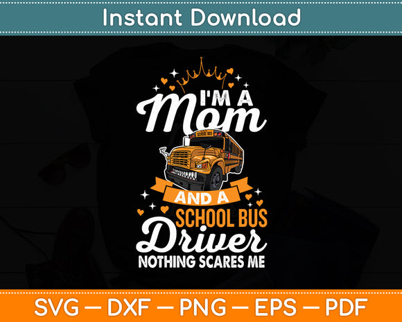 I'm A Mom And A School Bus Driver Nothing Scares Me Svg Digital Cutting File