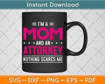 I'm A Mom And Attorney Nothing Scares Me Mothers Day Svg Digital Cutting File