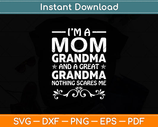 I'm A Mom Grandma Great Nothing Scares Me Mothers Day Svg Digital Cutting File