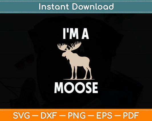 I'm A Moose Funny Svg Digital Cutting File