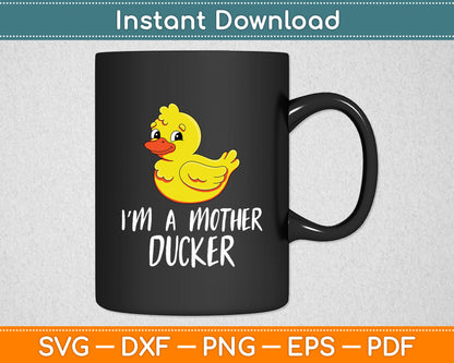 I'm A Mother Ducker Rubber Duck Lover Svg Png Dxf Digital Cutting File