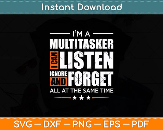 I'm A Multitasker I Can Listen Ignore And Forge Svg Digital Cutting File