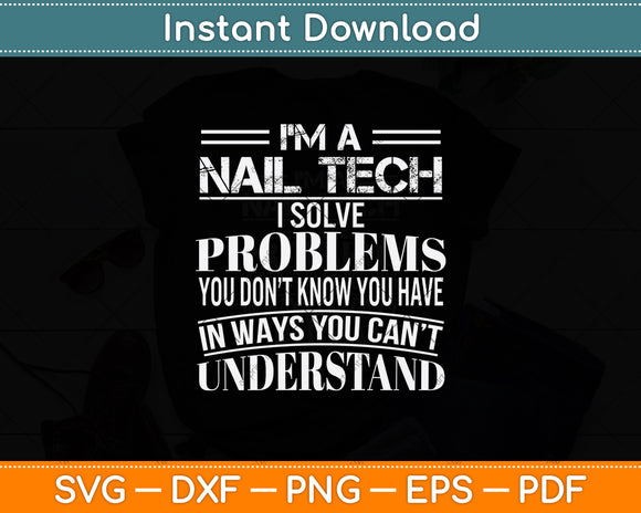 I’m A Nail Tech I Solve Problems You Don’t Know Svg Png Dxf Digital Cutting File