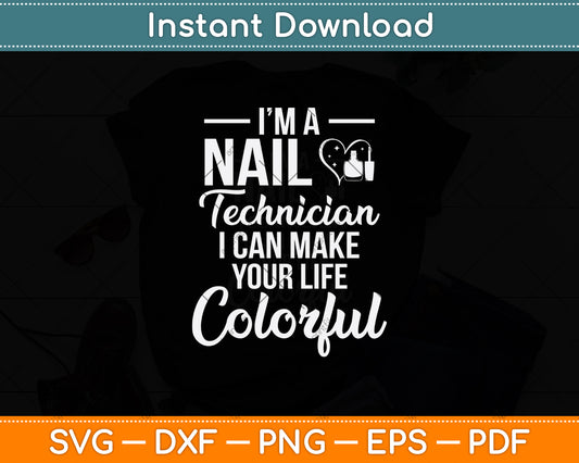 I’m A Nail Technician I Can Make Your Life Colorful Svg Png Dxf Digital Cutting File