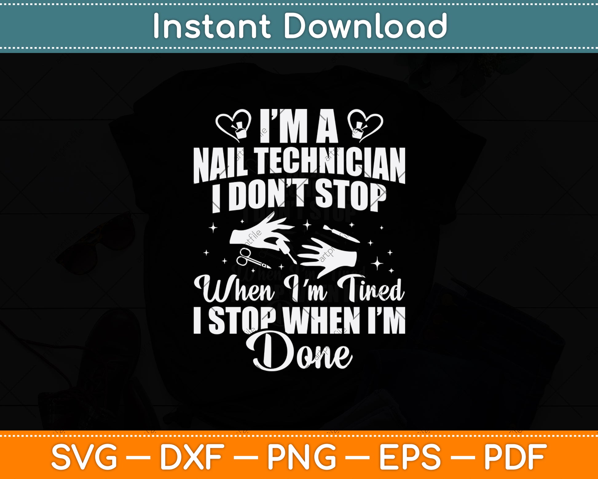 I’m A Nail Technician I Don't Stop When I'm Tired Svg Png Dxf Digital Cutting File