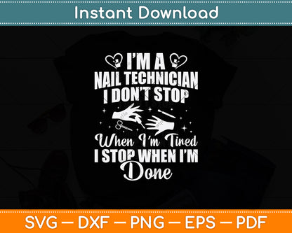 I’m A Nail Technician I Don't Stop When I'm Tired Svg Png Dxf Digital Cutting File