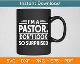 I'm A Pastor Do Not Look Surprised Funny Pastor Svg Digital Cutting File