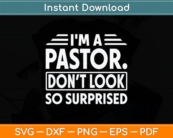 I'm A Pastor Do Not Look Surprised Funny Pastor Svg Digital Cutting File