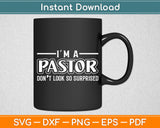 I’m A Pastor Don’t Look So Surprised Funny Svg Digital Cutting File