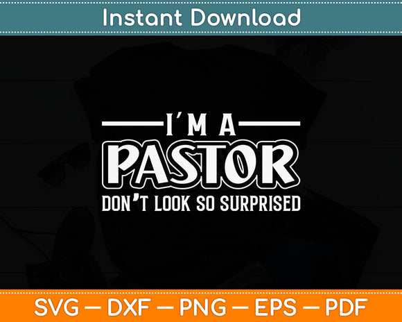 I’m A Pastor Don’t Look So Surprised Funny Svg Digital Cutting File