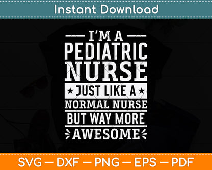 I’m A Pediatric Nurse Just Like A Normal Nurse Svg Png Dxf Digital Cutting File