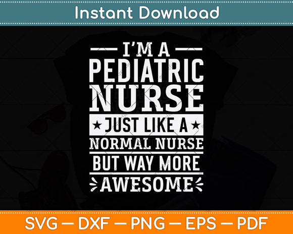 I’m A Pediatric Nurse Just Like A Normal Nurse Svg Png Dxf Digital Cutting File