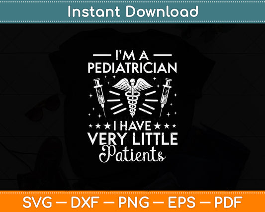 I’m A Pediatrician I Have Very Little Patients Svg Png Dxf Digital Cutting File