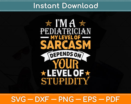 I’m A Pediatrician My Level Of Sarcasm Depends Svg Png Dxf Digital Cutting File