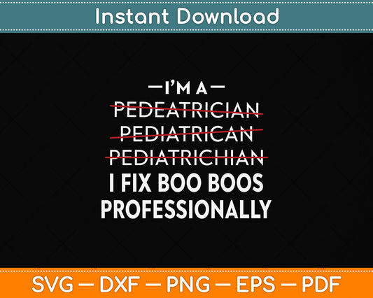 I’m A Pediatrician Pediatrics Joke Funny Svg Png Dxf Digital Cutting File