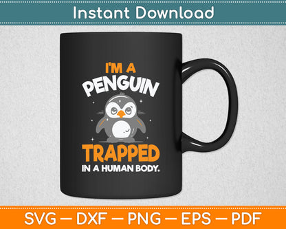 I'm A Penguin Trapped In A Human Body - Penguin Lover Svg Digital Cutting File