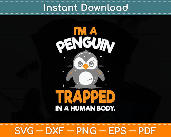 I'm A Penguin Trapped In A Human Body - Penguin Lover Svg Digital Cutting File