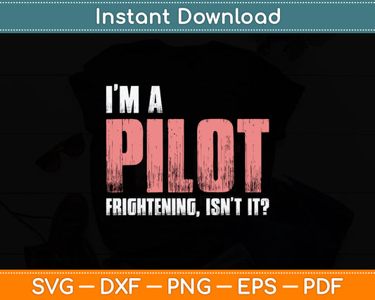 I'm A Pilot Frightening Isn't It Pilot Funny Svg Png Dxf Digital Cutting File