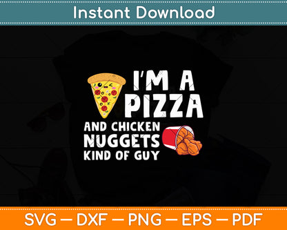 I’m A Pizza And Chicken Nuggets Kind Of Guy Food Lover Svg Digital Cutting File