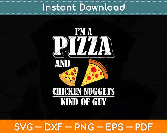 I’m A Pizza And Chicken Nuggets Kind Of Guy Svg Digital Cutting File