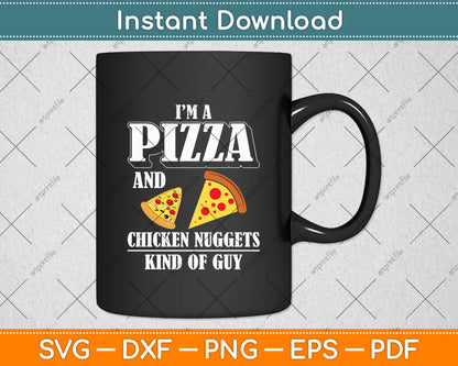 I’m A Pizza And Chicken Nuggets Kind Of Guy Svg Digital Cutting File