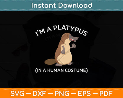 I’m A Platypus In A Human Svg Png Dxf Digital Cutting File