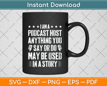 I’m A Podcast Host Anything You Say Or Do May Be Used In A Story Svg Cutting File