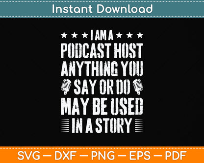 I’m A Podcast Host Anything You Say Or Do May Be Used In A Story Svg Cutting File