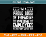 I’m A Proud Boss Boss Day Employee Appreciation Office Funny Svg Digital Cutting File