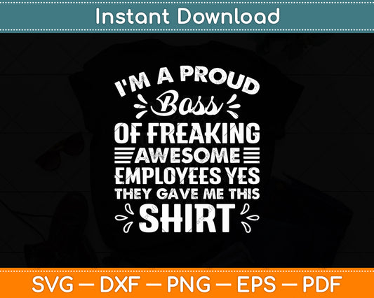 I'm A Proud Boss Of Freaking Awesome Employees Svg Digital Cutting File